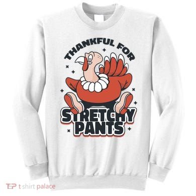 Thankful For Stretchy Pants Funny Turkey Sweatshirt