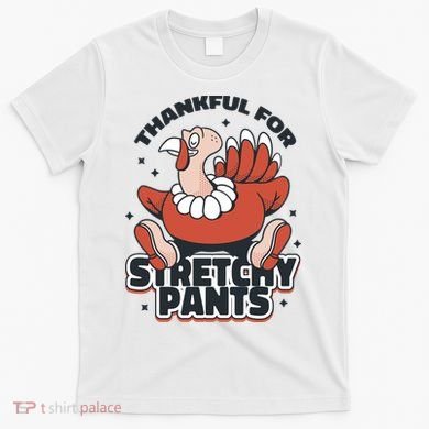 Thankful For Stretchy Pants Funny Turkey T-Shirt