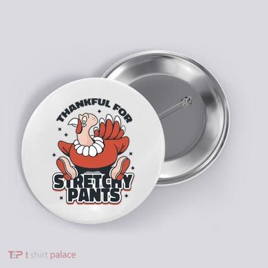 Thankful For Stretchy Pants Funny Turkey Button