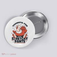 Thankful For Stretchy Pants Funny Turkey Button thumb 0