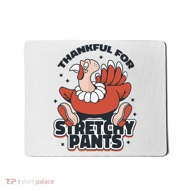 Thankful For Stretchy Pants Funny Turkey Mousepad