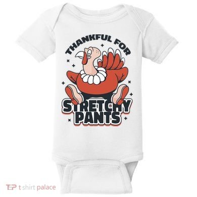 Thankful For Stretchy Pants Funny Turkey Baby Bodysuit