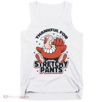 Thankful For Stretchy Pants Funny Turkey Tank Top thumb 0
