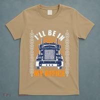 Truckers Funny Truck Driver Big Rig ILl Be In My Office T-Shirt thumb 5