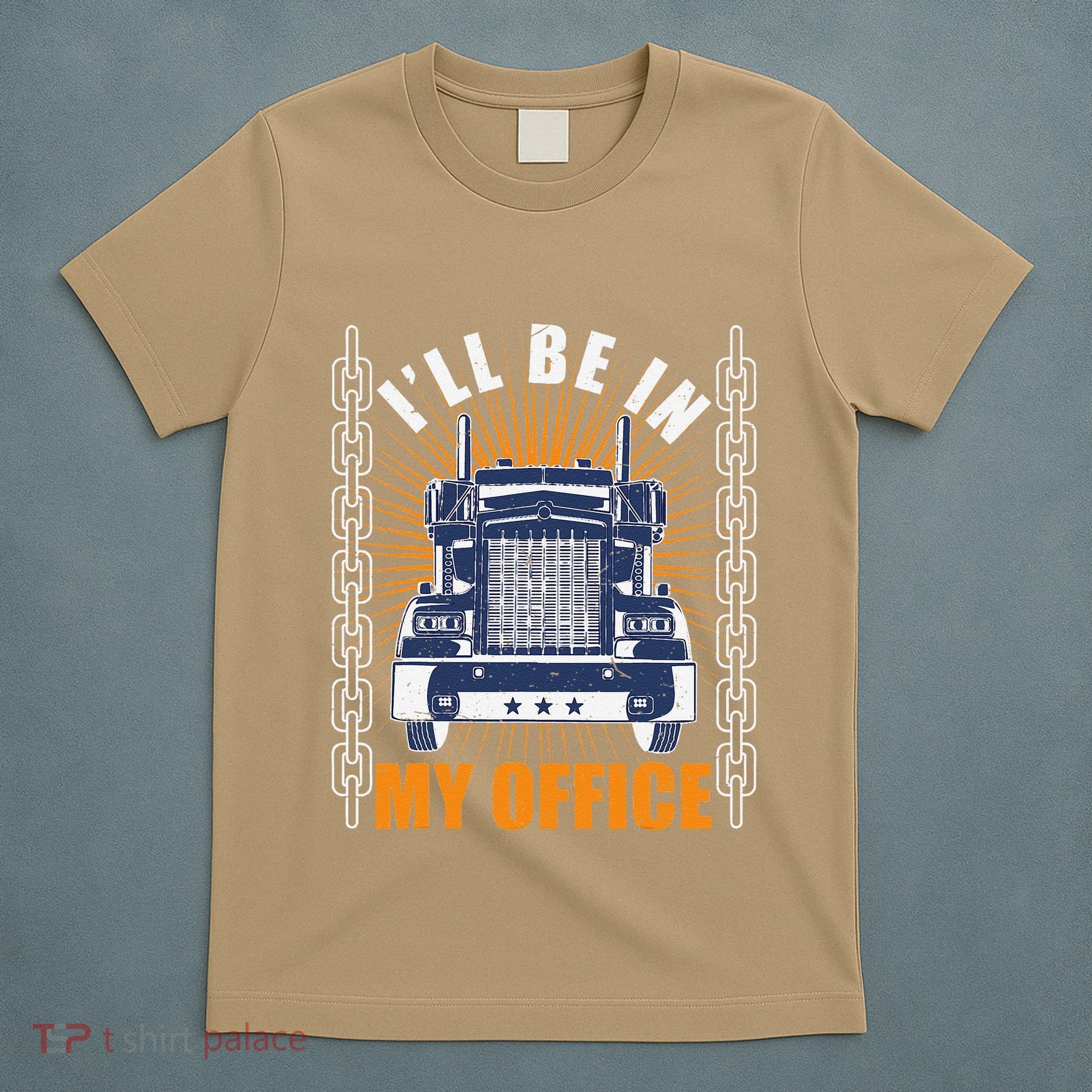 Truckers Funny Truck Driver Big Rig ILl Be In My Office T-Shirt