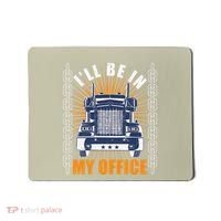 Truckers Funny Truck Driver Big Rig ILl Be In My Office Mousepad thumb 0