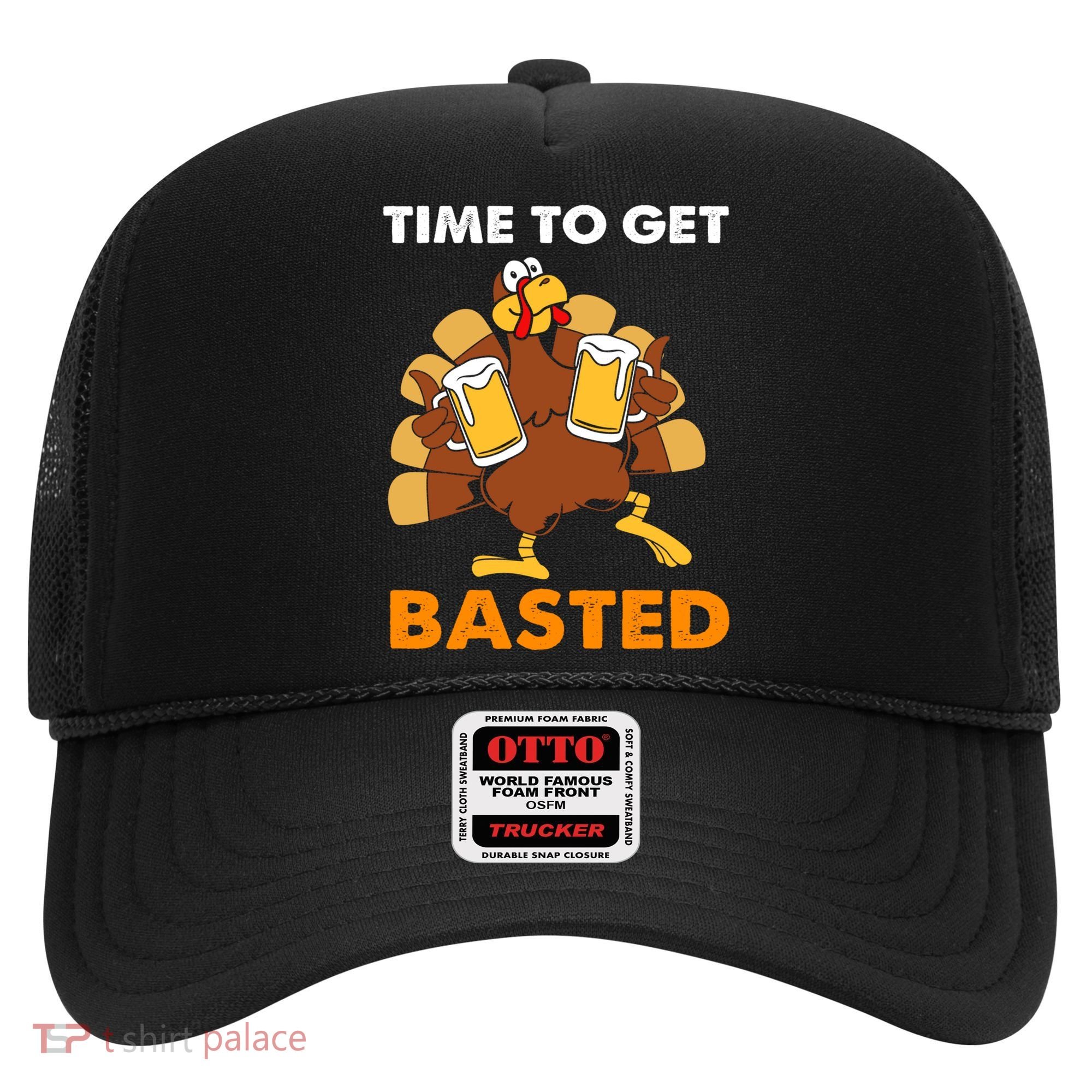 Thanksgiving Funny Turkey Time To Get Basted Great Gift Hat
