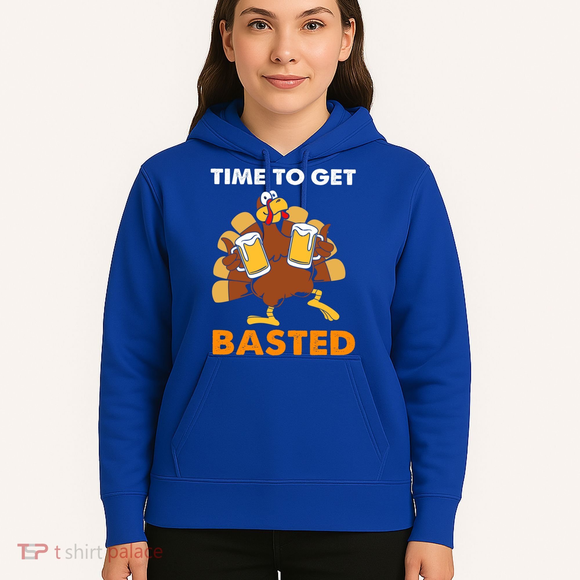 Thanksgiving Funny Turkey Time To Get Basted Great Gift Hoodie