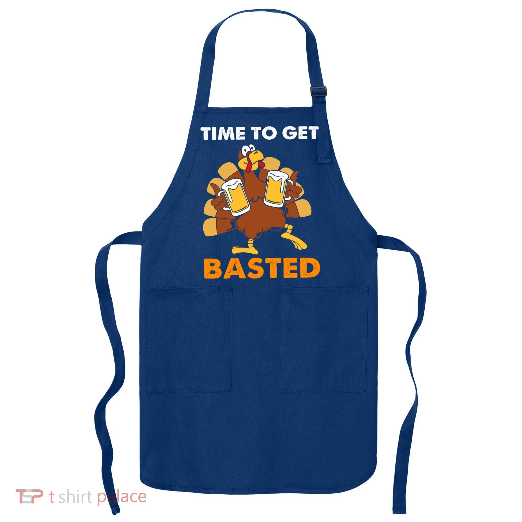 Thanksgiving Funny Turkey Time To Get Basted Great Gift Apron