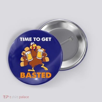 Thanksgiving Funny Turkey Time To Get Basted Great Gift Button