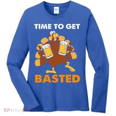 Thanksgiving Funny Turkey Time To Get Basted Great Gift Women's Long Sleeve Shirt