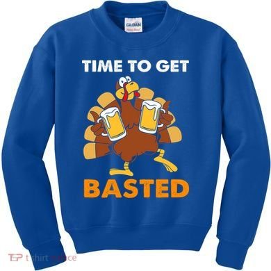 Thanksgiving Funny Turkey Time To Get Basted Great Gift Kids Sweatshirt