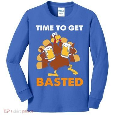 Thanksgiving Funny Turkey Time To Get Basted Great Gift Kids Long Sleeve Shirt