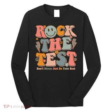 Testing For Teachers Test Day Teacher Rock The Test Long Sleeve Shirt