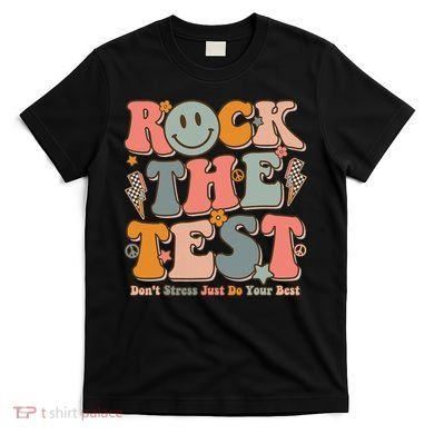 Testing For Teachers Test Day Teacher Rock The Test T-Shirt