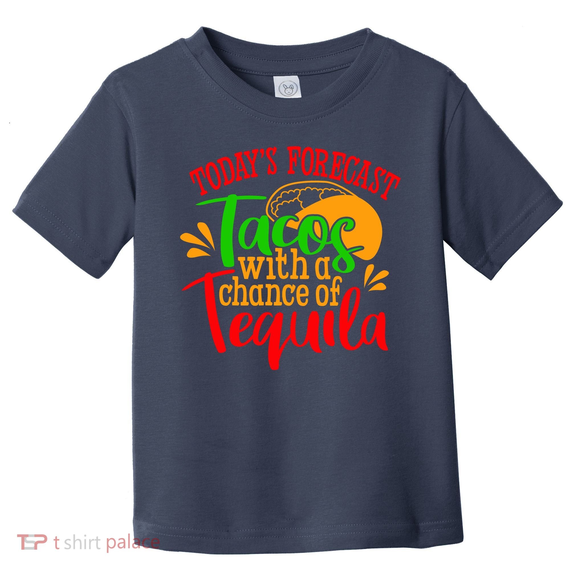 Today's Forecast Tacos With A Chance Of Tequila Funny Taco Toddler T-Shirt