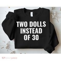Trump Funny Two Dolls Instead Of 30 Sweatshirt thumb 2