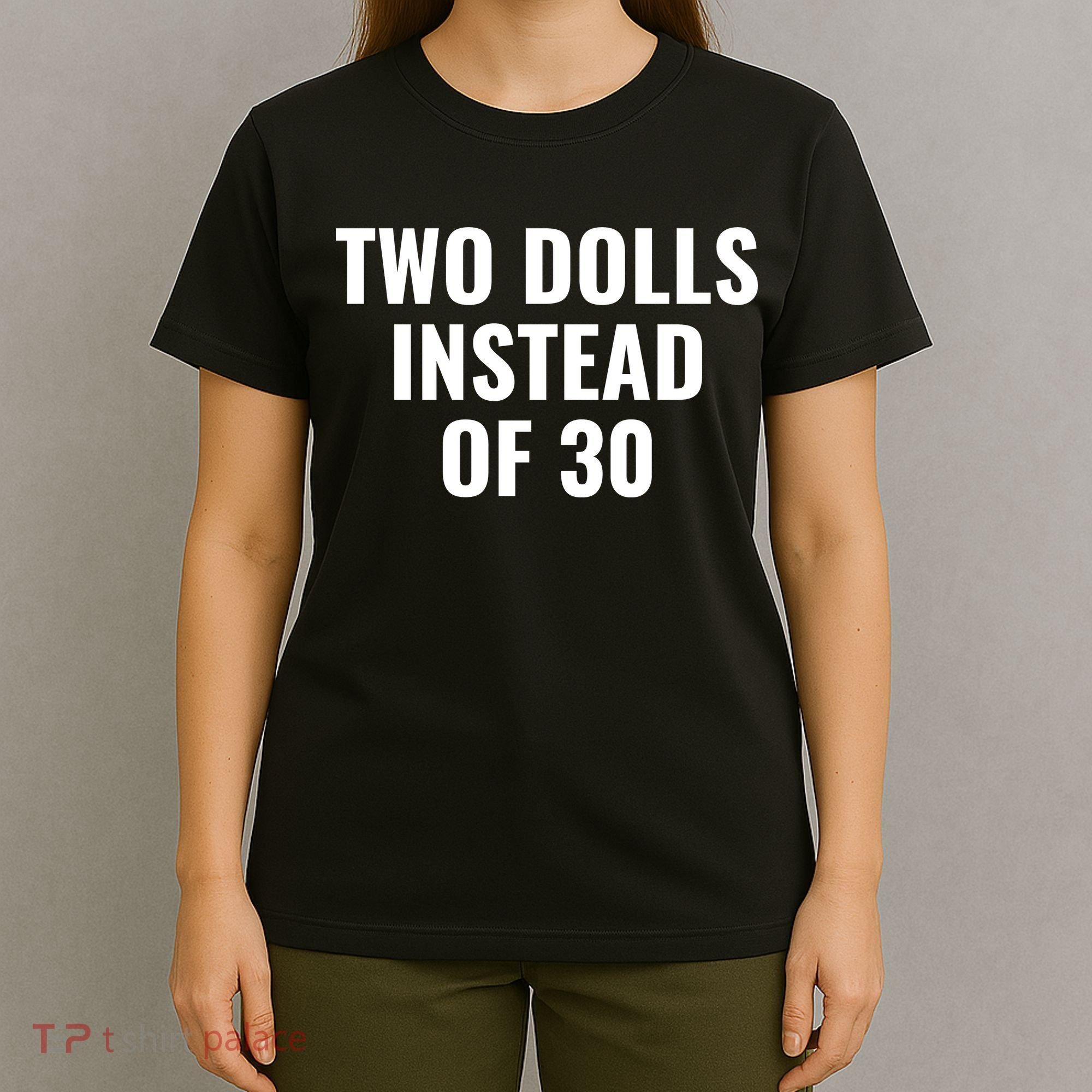 Trump Funny Two Dolls Instead Of 30 T-Shirt