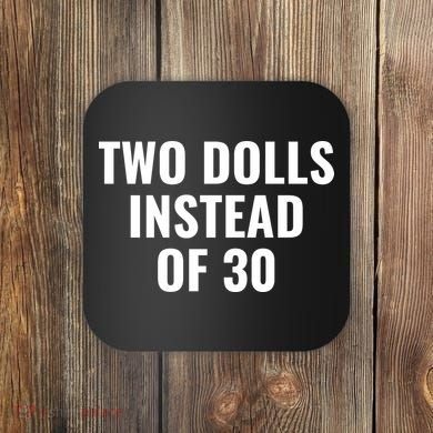 Trump Funny Two Dolls Instead Of 30 Coaster