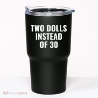 Trump Funny Two Dolls Instead Of 30 Tumbler thumb 0