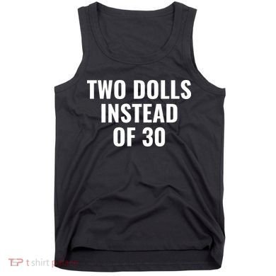 Trump Funny Two Dolls Instead Of 30 Tank Top