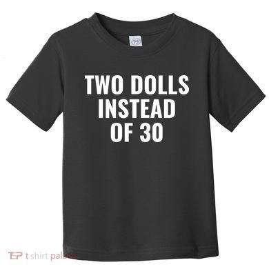 Trump Funny Two Dolls Instead Of 30 Toddler T-Shirt