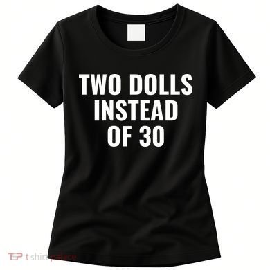 Trump Funny Two Dolls Instead Of 30 Women's T-Shirt