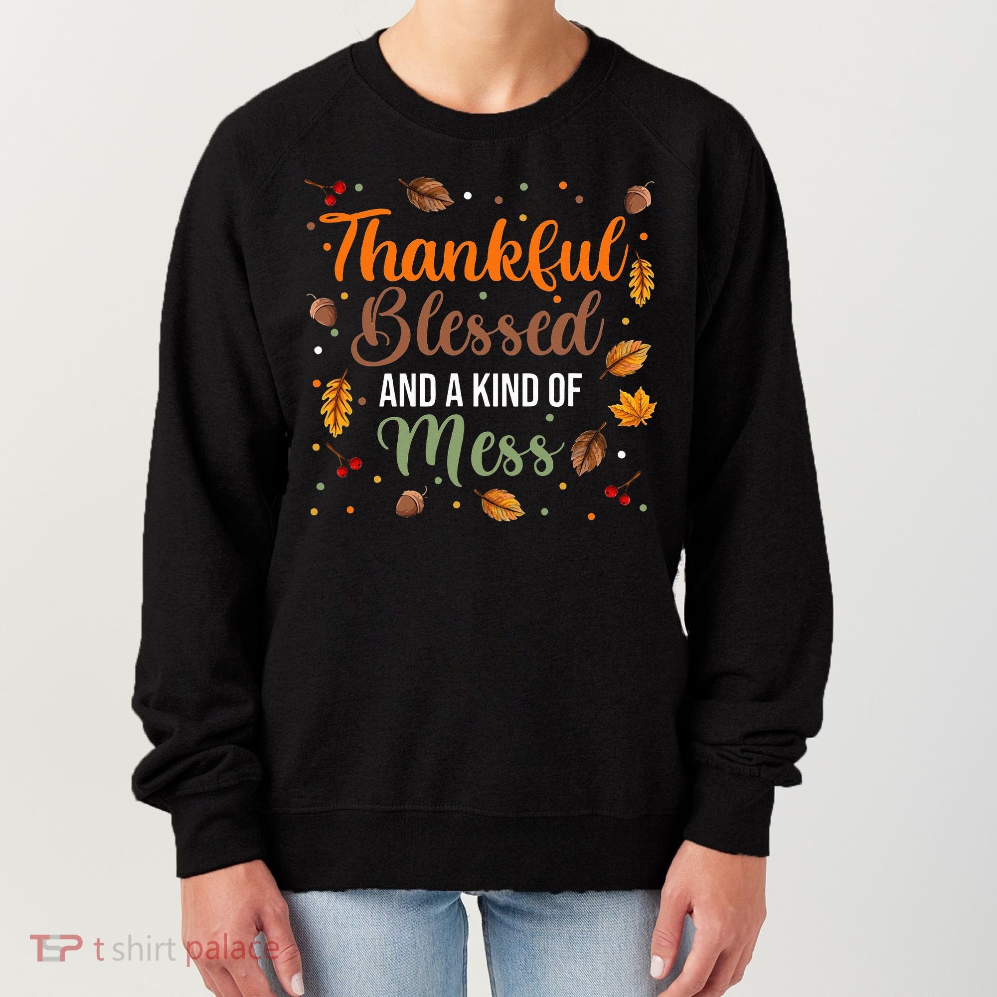 Thanksgiving Fall Thankful Blessed and Kind of A Mess Women's Sweatshirt