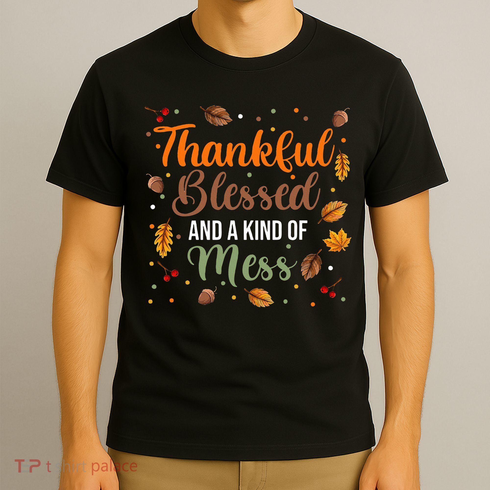 Thanksgiving Fall Thankful Blessed and Kind of A Mess T-Shirt