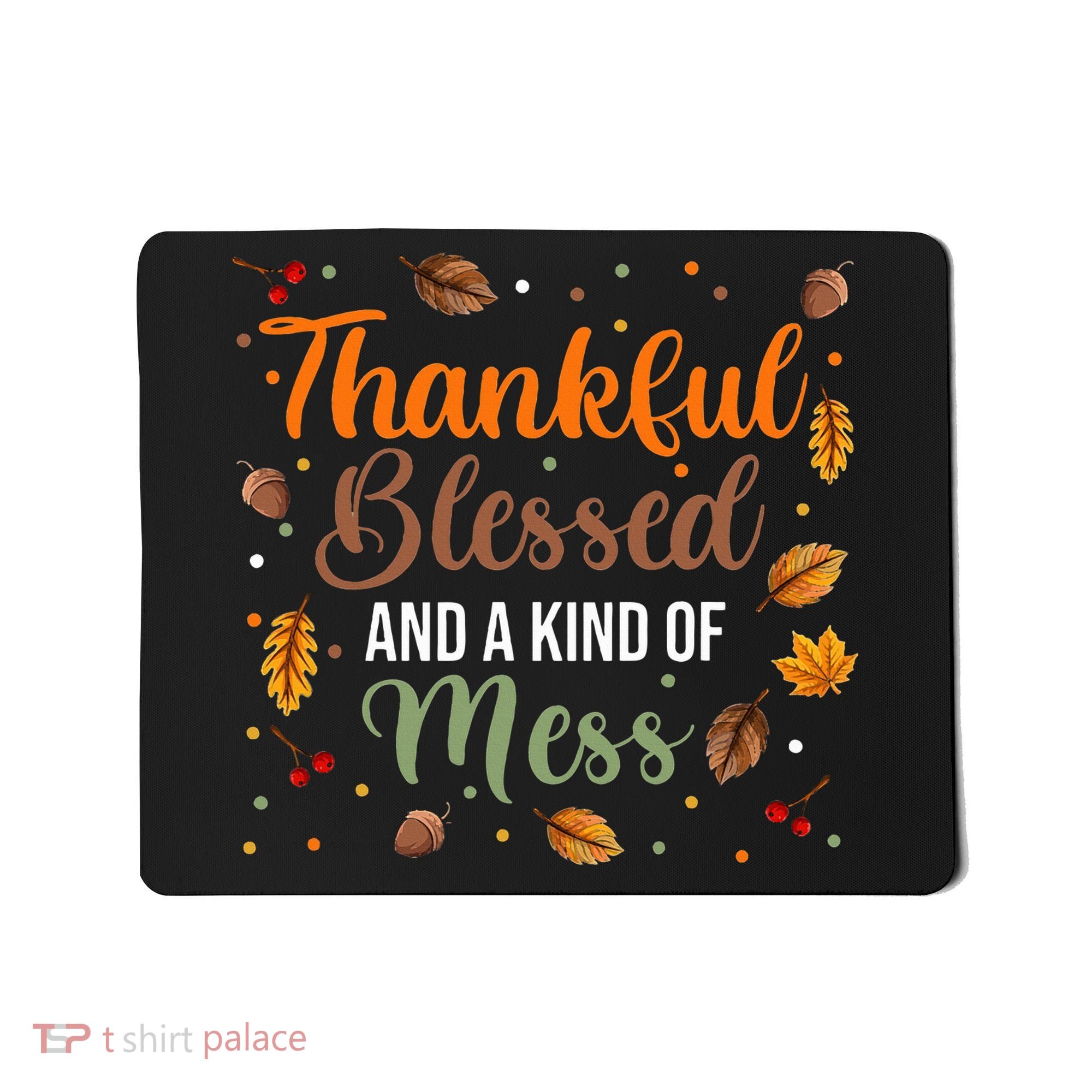Thanksgiving Fall Thankful Blessed and Kind of A Mess Mousepad