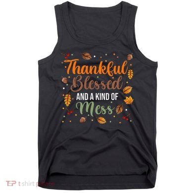 Thanksgiving Fall Thankful Blessed and Kind of A Mess Tank Top