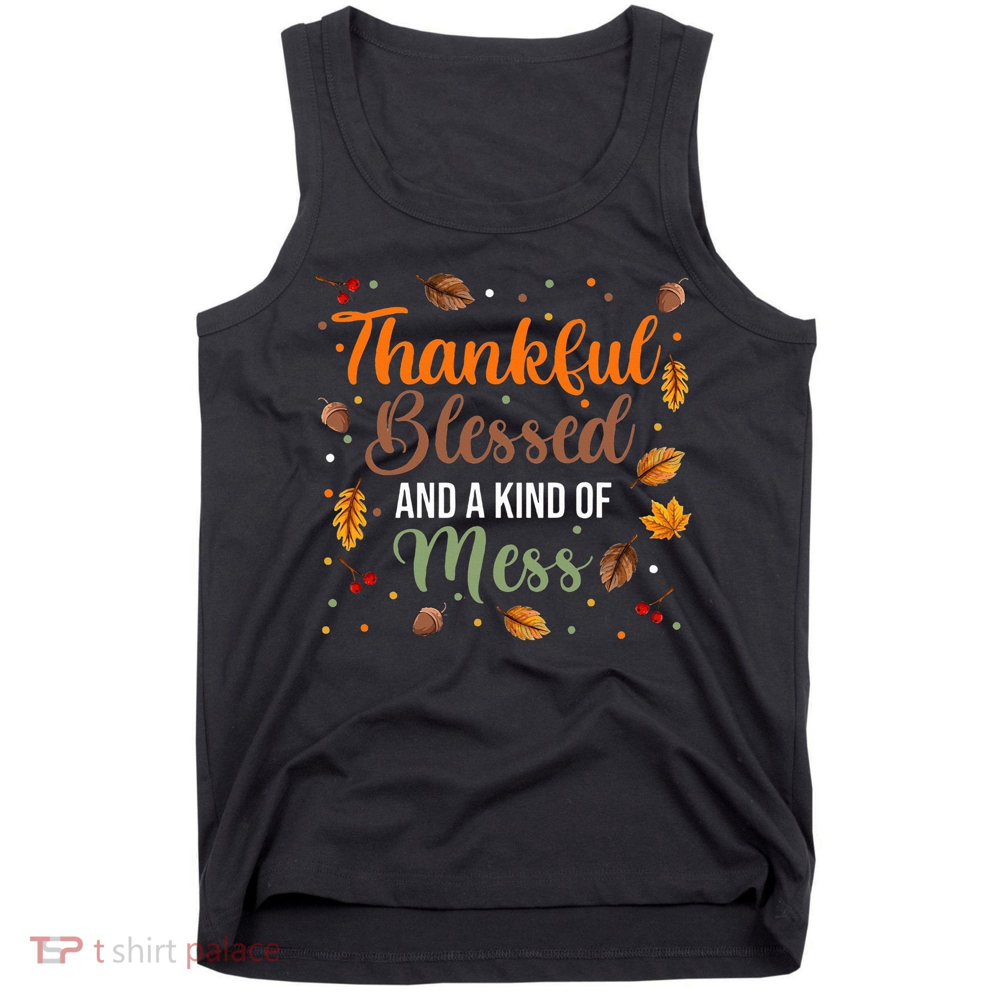 Thanksgiving Fall Thankful Blessed and Kind of A Mess Tank Top