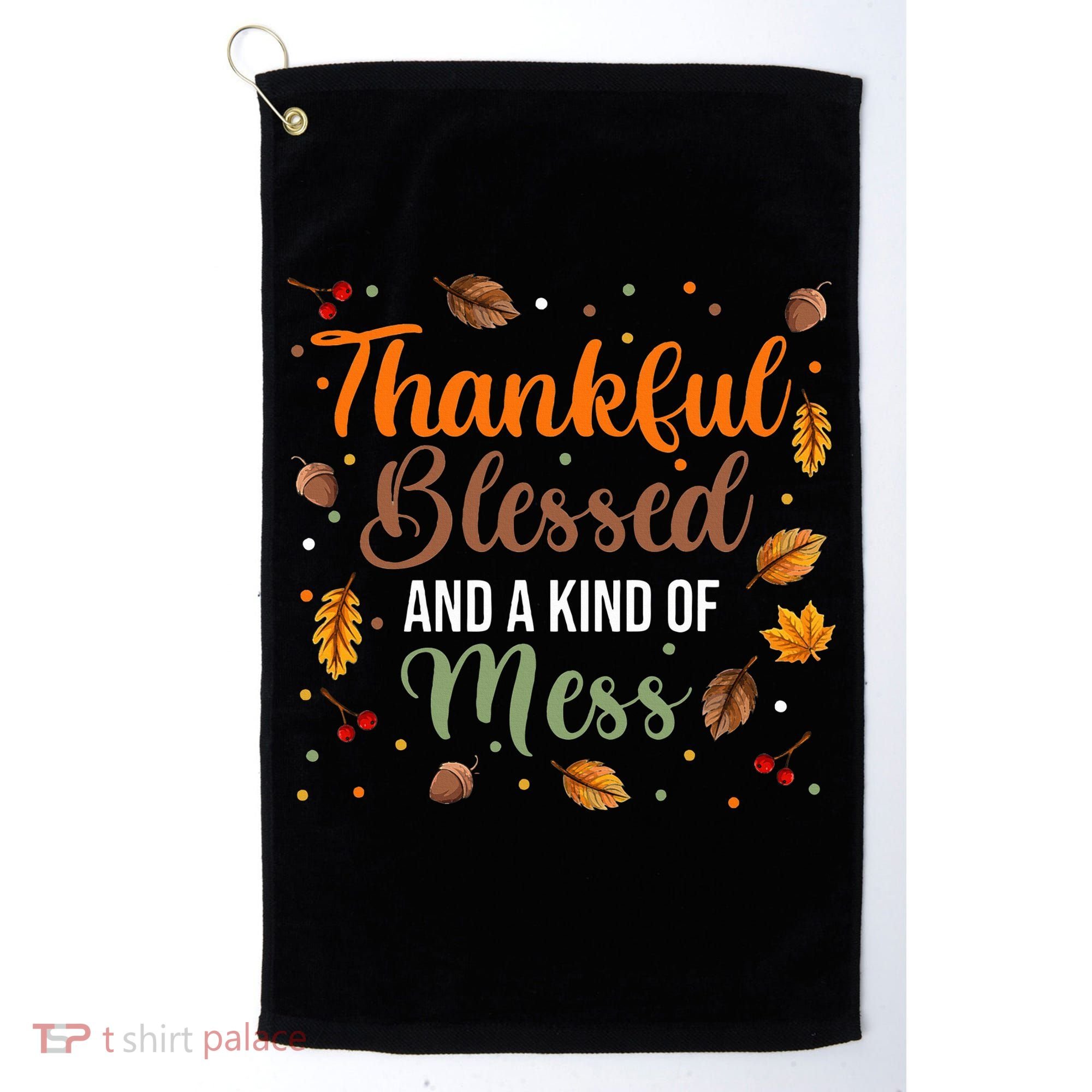 Thanksgiving Fall Thankful Blessed and Kind of A Mess Golf Towel