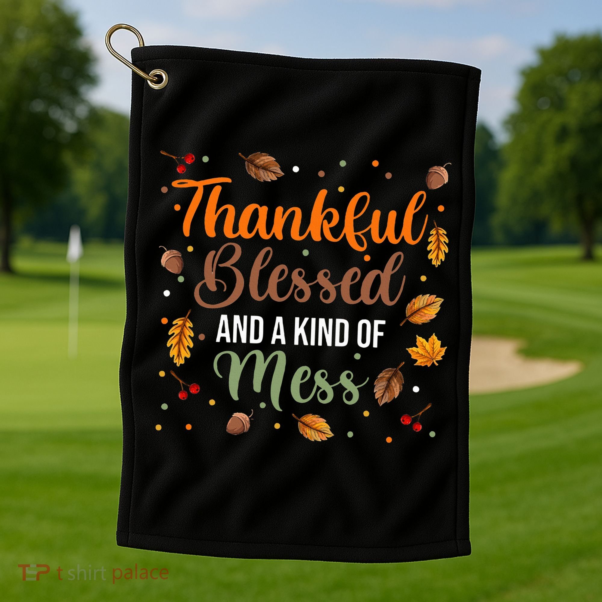 Thanksgiving Fall Thankful Blessed and Kind of A Mess Golf Towel