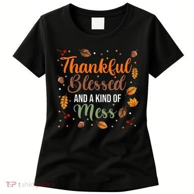 Thanksgiving Fall Thankful Blessed and Kind of A Mess Women's T-Shirt