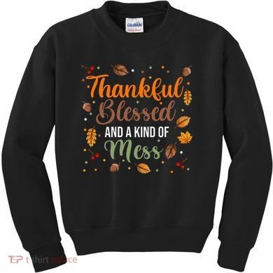 Thanksgiving Fall Thankful Blessed and Kind of A Mess Kids Sweatshirt
