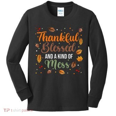 Thanksgiving Fall Thankful Blessed and Kind of A Mess Kids Long Sleeve Shirt