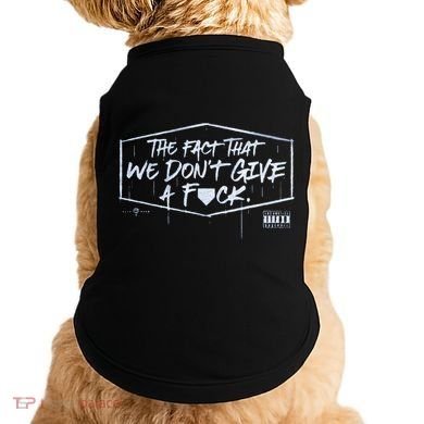 The Fact That We DonT Give A Fuck Doggie Tank