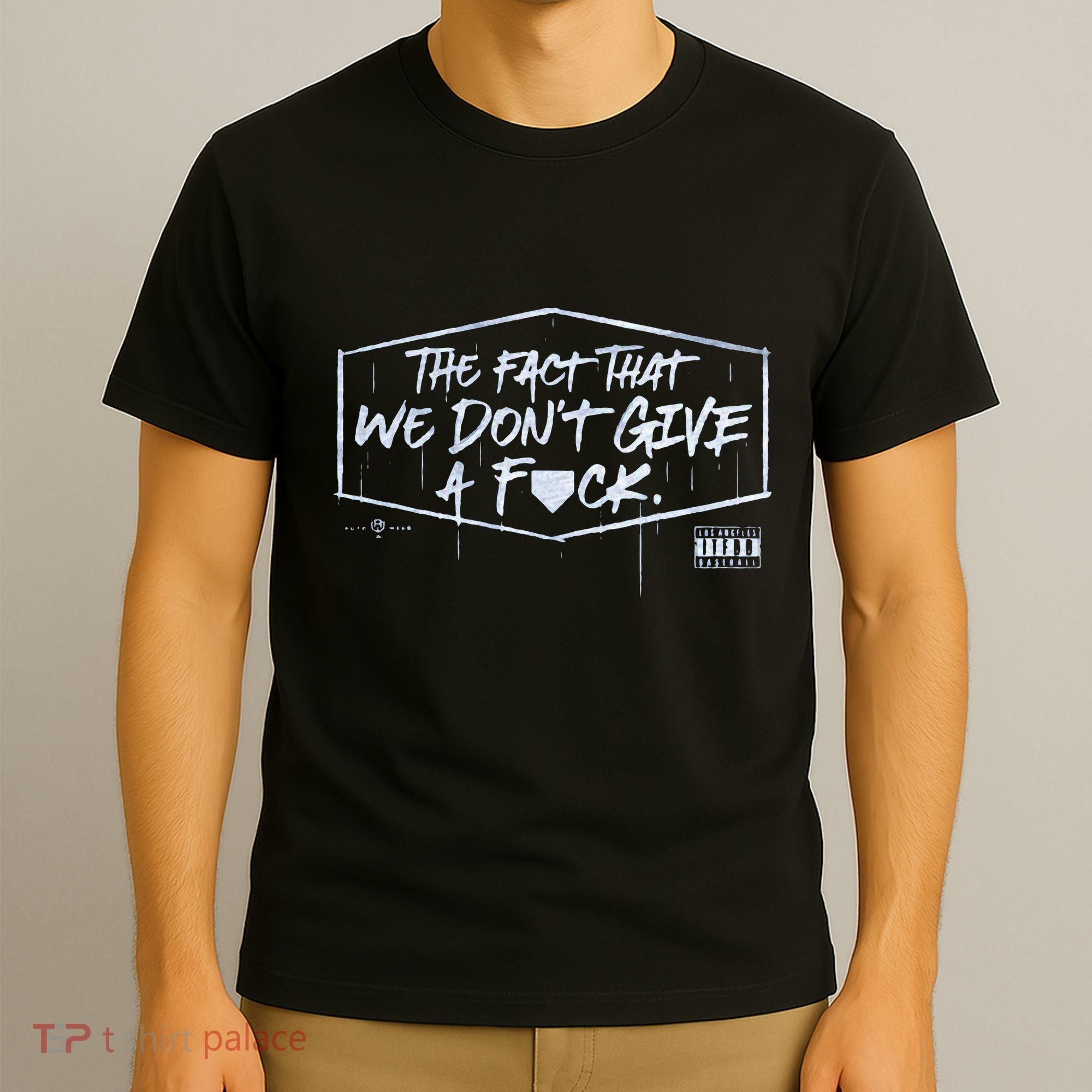 The Fact That We DonT Give A Fuck T-Shirt