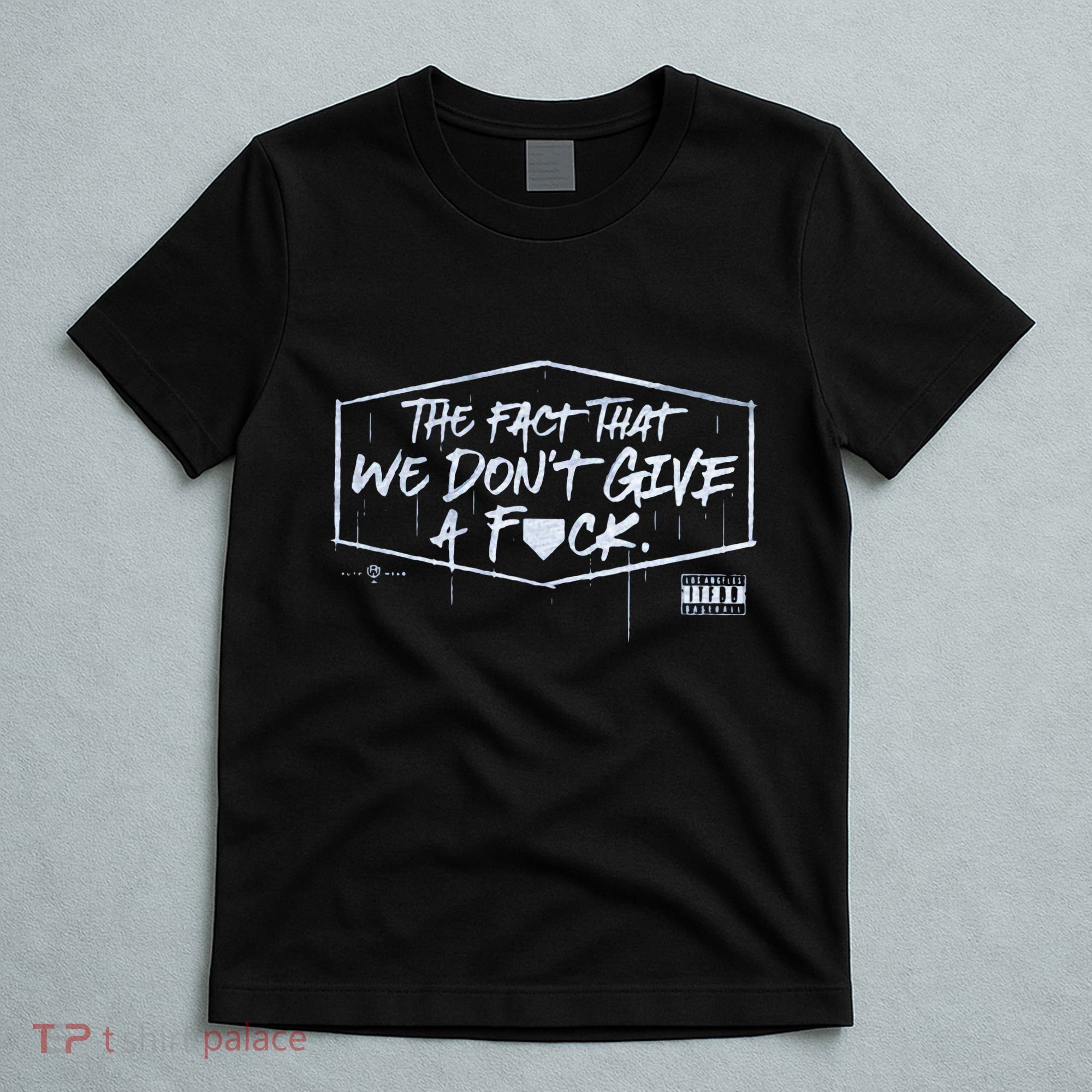 The Fact That We DonT Give A Fuck T-Shirt