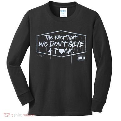 The Fact That We DonT Give A Fuck Kids Long Sleeve Shirt