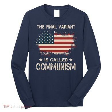 The Final Variant Is Called Communism Long Sleeve Shirt