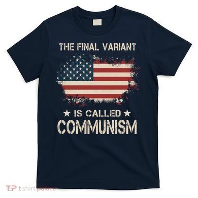 The Final Variant Is Called Communism T-Shirt