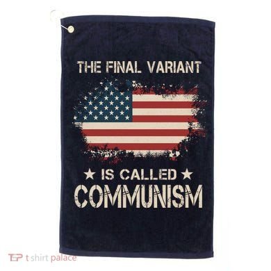 The Final Variant Is Called Communism Golf Towel