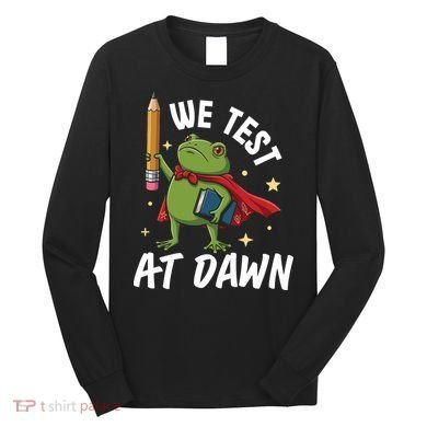 Teacher Frog We Test At Dawn Long Sleeve Shirt