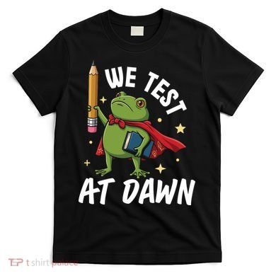 Teacher Frog We Test At Dawn T-Shirt