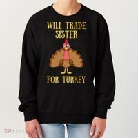 Thanksgiving For Will Trade Sister For Turkey Women's Sweatshirt thumb 0