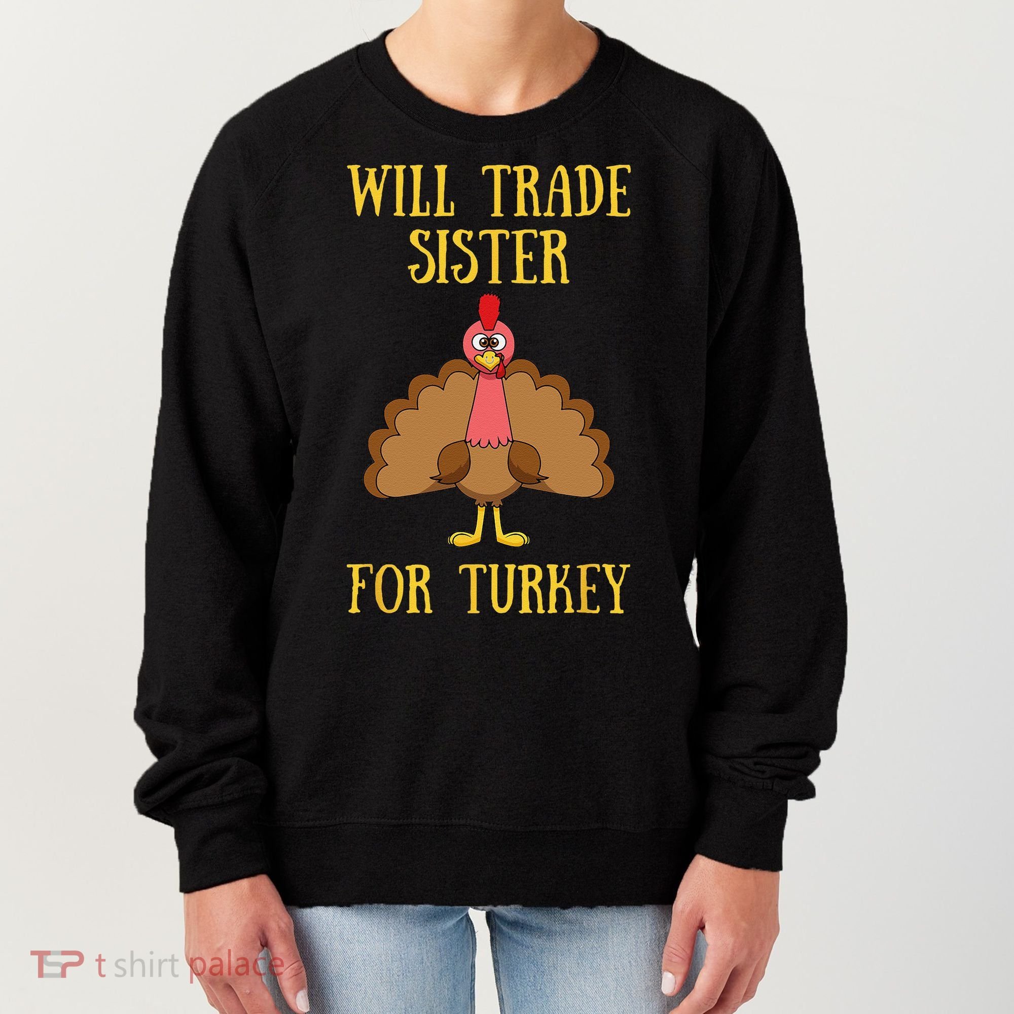 Thanksgiving For Will Trade Sister For Turkey Women's Sweatshirt
