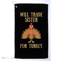 Thanksgiving For Will Trade Sister For Turkey Golf Towel thumb 0