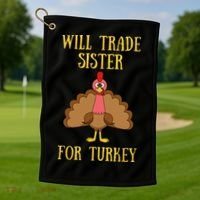 Thanksgiving For Will Trade Sister For Turkey Golf Towel thumb 1